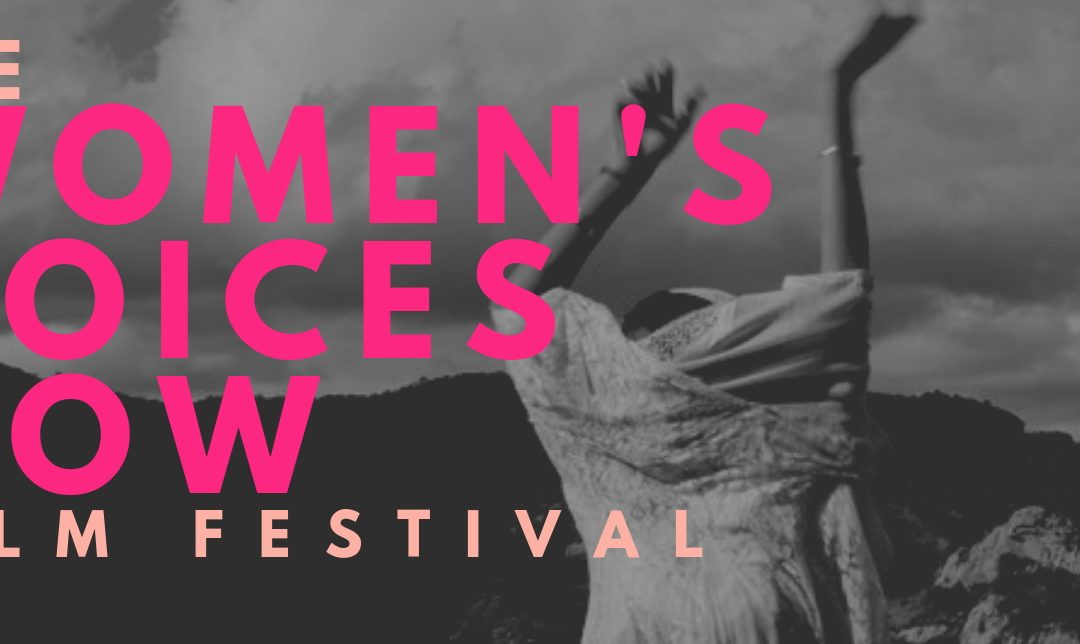 The Women’s Voices Now Online Film Festival is Now Open for 2021 Submissions